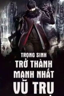 Trọng Sinh Trở Thành Mạnh Nhất Vũ Trụ (1)